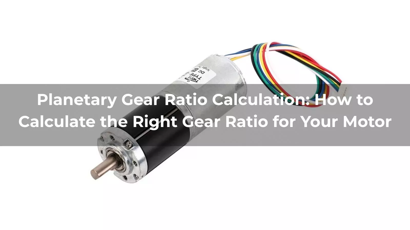 Planetary Gear Ratio Calculation: How to Calculate the Right Gear Ratio for Your Motor